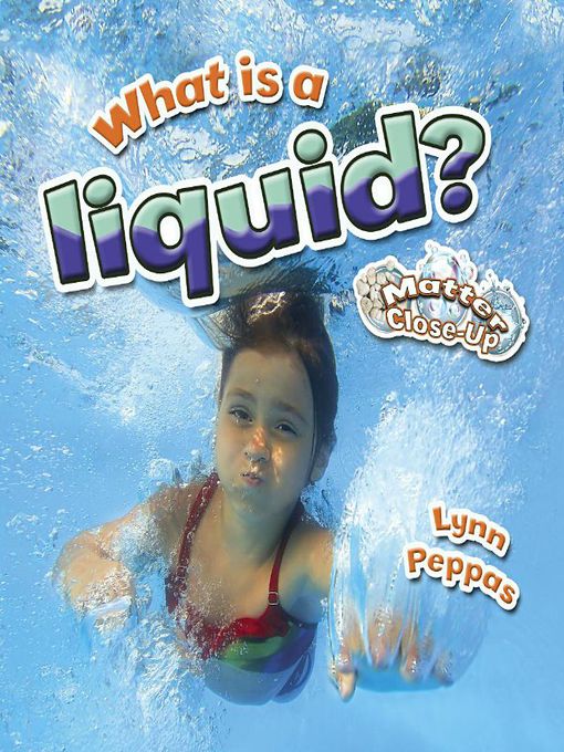 Title details for What is a liquid? by Lynn Peppas - Available